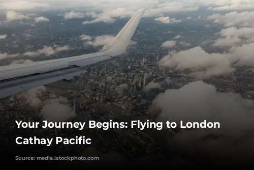 Your Journey Begins: Flying to London with Cathay Pacific