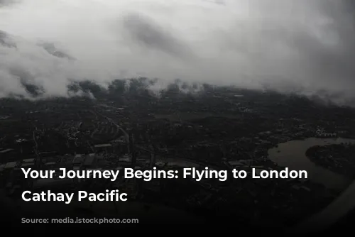 Your Journey Begins: Flying to London with Cathay Pacific