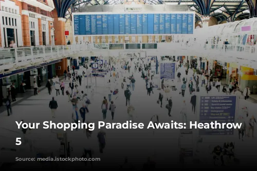 Your Shopping Paradise Awaits: Heathrow Terminal 5