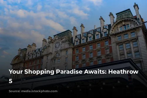 Your Shopping Paradise Awaits: Heathrow Terminal 5