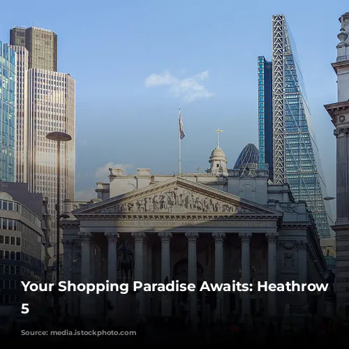 Your Shopping Paradise Awaits: Heathrow Terminal 5