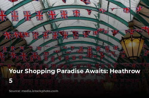 Your Shopping Paradise Awaits: Heathrow Terminal 5