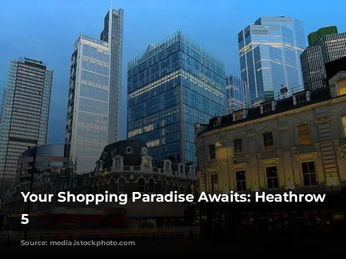 Your Shopping Paradise Awaits: Heathrow Terminal 5