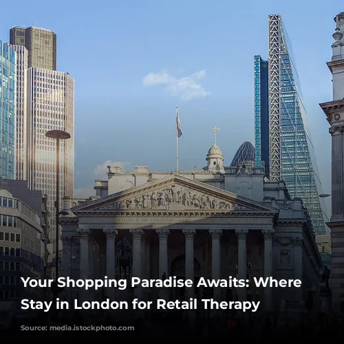 Your Shopping Paradise Awaits: Where to Stay in London for Retail Therapy