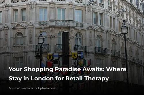 Your Shopping Paradise Awaits: Where to Stay in London for Retail Therapy