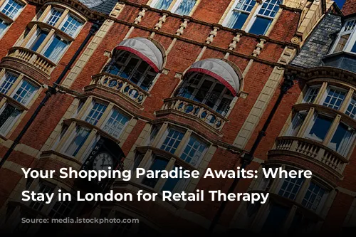 Your Shopping Paradise Awaits: Where to Stay in London for Retail Therapy