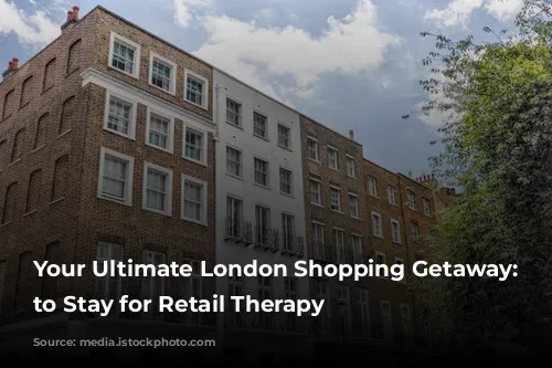 Your Ultimate London Shopping Getaway: Where to Stay for Retail Therapy